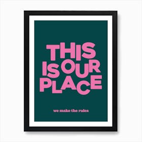 This Is Our Place We Make The Rules Art Print