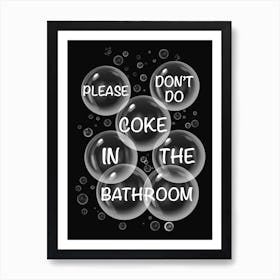 Please Don't Do Coke In The Bathroom In Soap Bubbles Art Print