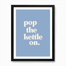 Pop The Kettle On - Blue Kitchen Art Print