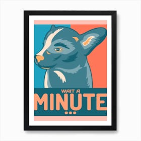 Wait A Minute - Animals Design Generator With A Dog Illustration In A Political Style - dog, puppy, cute, dogs, puppies Art Print