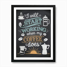 I Will Start Working When My Coffee Does, Chalk Board Drawing, Coffee Addict, Espresso Pot, V60, Coffee Bean, French Press, Cup of Coffee, Motivation, Coffee Lover Art Print