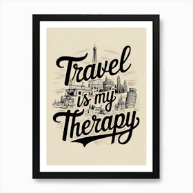 Travel Is My Therapy Art Print