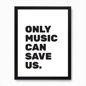 Only Music Can Save Us Art Print