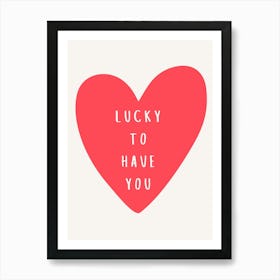 Lucky To Have You Heart Pink Art Print