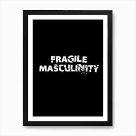 Fragile Masculinity Art Print