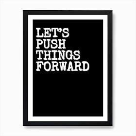 Let's Push Things Forward- Black Art Print