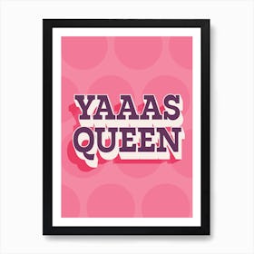 Yaaas Queen - Funny Gallery Wall Art Print Art Print