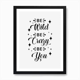 Be Wild Be Crazy Be You Art Print