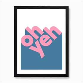 Oh Yeah typography in pink and blue Art Print