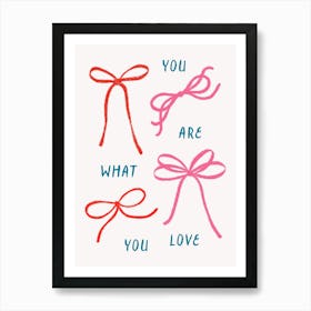 You Are What You Love. Coquette Bows with Quote Art Print