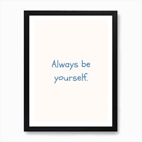 Always Be Yourself Blue Quote Poster Art Print