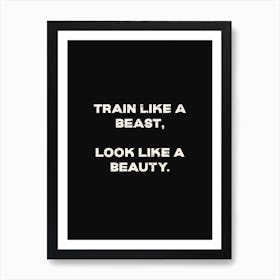 Train Like A Beast Look Like A Beauty Art Print