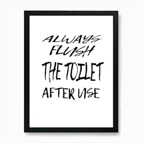 Always Flush The Toilet After Use, Toilet Rules. Art Print