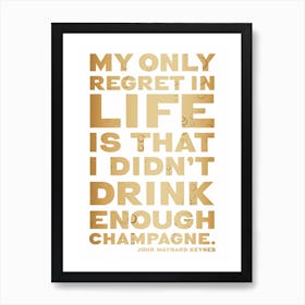 My Only Regret In Life Is That I Didn'T Drink Enough Champagne - Typographic Poster Art Print