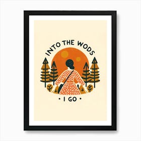 Into The Woods I Go Art Print