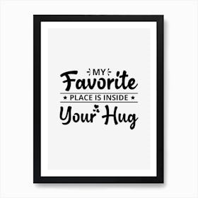 My Favorite Place Inside Your Hug Art Print