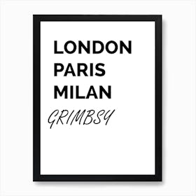 Grimsby, London, Paris, Milan, Funny, Location, Art, Joke, Wall Print Art Print