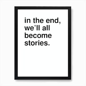 In The End We Ll All Become Stories Statement In White Art Print