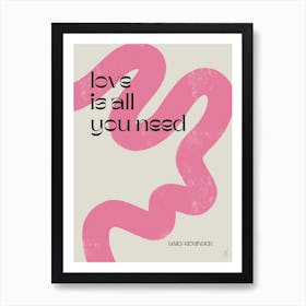 Love is all you need Art Print