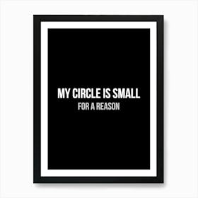 My circle is small for a reason - funny inspiration motivation Art Print