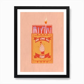 You Light My Fire Art Print