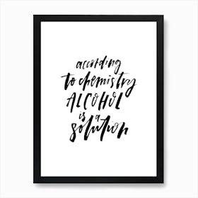 According to Chemistry Art Print