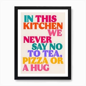 In This Kitchen Print, Tea Pizza Or A Hug Art Print