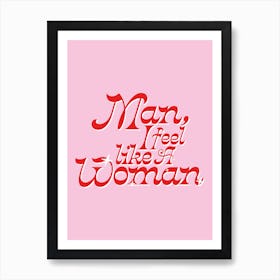 Man Feel Like A Woman Art Print