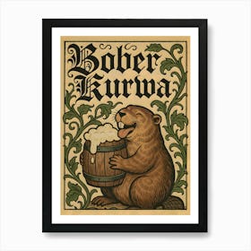 Meet Bober the meme beaver with a beer in hand and a Polish attitude. Blending medieval gothic style with vintage cartoon humor, this funny and trending Polska poster is a trollish nod to Polish culture, animals, and internet jokes. Kurwa-approved. Art Print