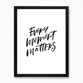 Every Moment Matters Art Print