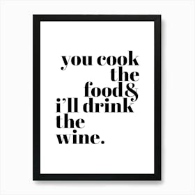 You Cook I'll Drink Wine White Art Print