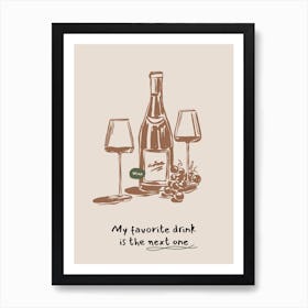 My Favorite Drink Is The Next One Art Print