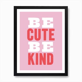 Be Cute Be Kind Wall Art Poster Print Poster