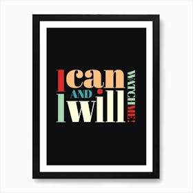 I Can And I Will Watch Me Art Print