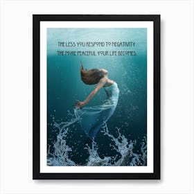 Less You Respond To Negativity The More Peaceful Your Life Becomes Art Print