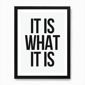 It Is What It Is - White And Black Art Print