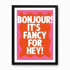 Bonjour It's Fancy For Hey! Pink + Red Print Art Print