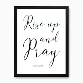 Rise Up And Pray Luke 22 v 46 Art Print