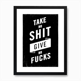 Take No Shit Give No Fucks typography in mono Art Print