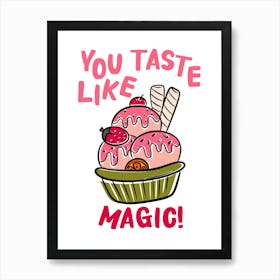 You Taste Like Magic Hand Drawn Illustrated Ice Cream Sundae Dessert Kitchen Print Art Print