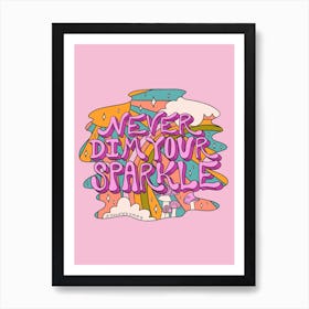 Never Dim Your Sparkle Art Print