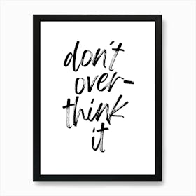 don't over think it | Mindfulness, Relax, Motivation, Inspiration, Simplify, Focus, Minimalism, Positivity, Calm, Balance, Clarity, Wellness Art Print