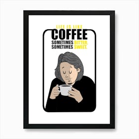 Life Is Like Coffee Sometimes Bitter Sometimes Sweet Art Print