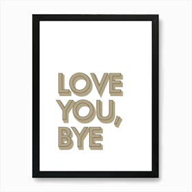 Love You Bye Hallway Prints 08 Art Print