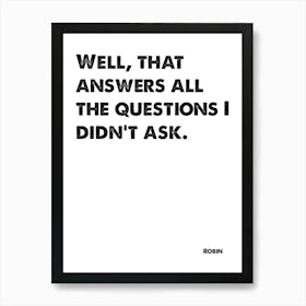 How I Met Your Mother, Robin, Quote, Well That Answers The Questions I Didn't Ask, Wall Print, Wall Art, Print, Art Print