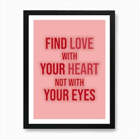 Find Love With Your Heart Not With Your Eyes Art Print