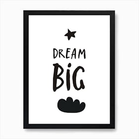 Dream Big Black And White Art Print