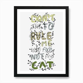 Don't Rule Me You Are Not My Cat Art Print