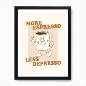 More Espresso Less Depresso Coffee Mantra Art Print