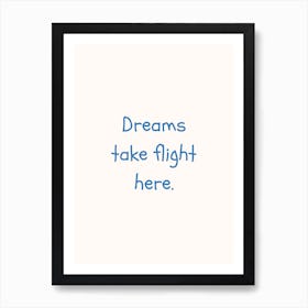 Dreams Take Flight Here Blue Quote Poster Art Print